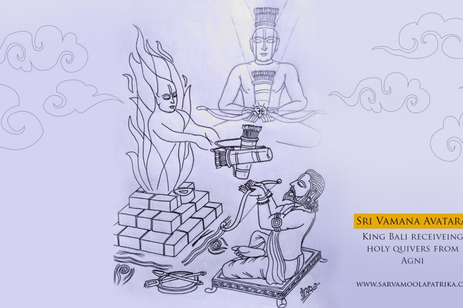 Sri Vamana Avatara King Bali is receiving quivers from Agni